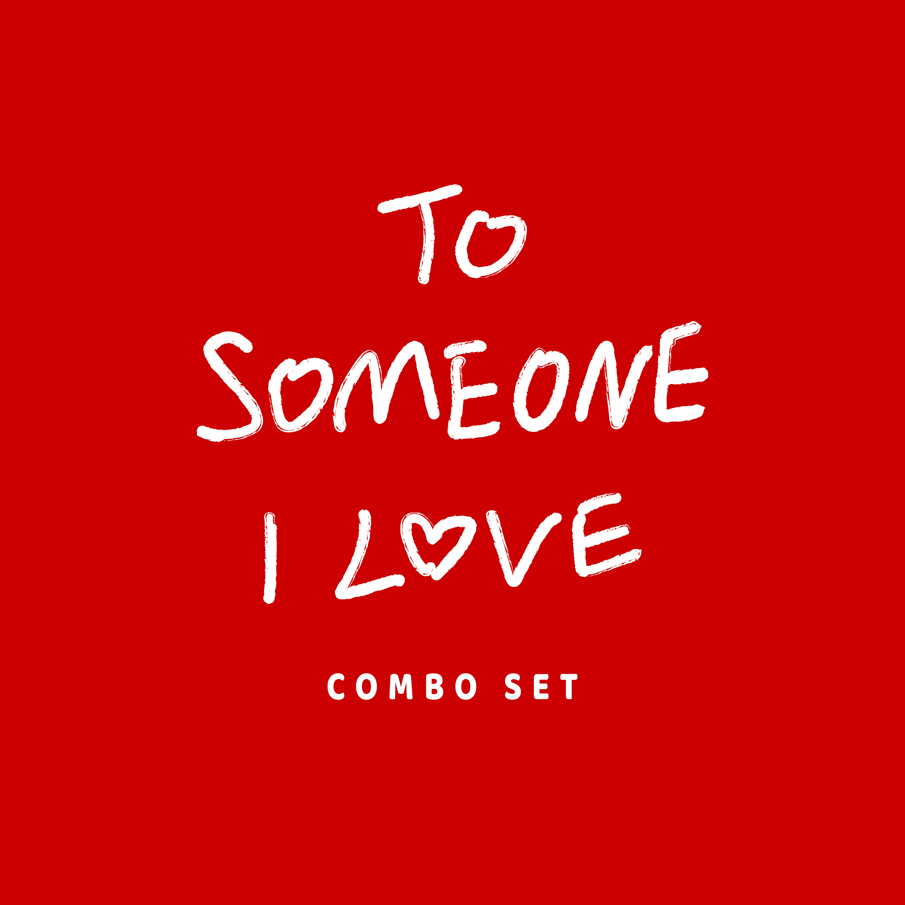 "TO SOMEONE I LOVE" Combo Set